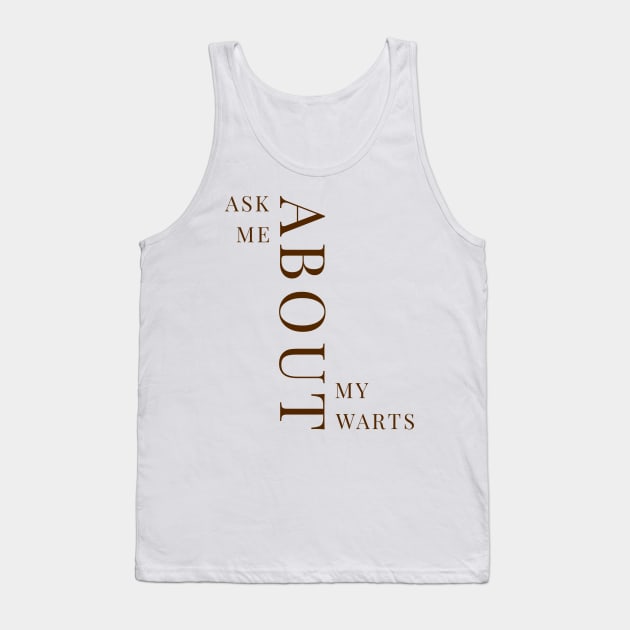 Ask Me About My Warts Tank Top by American Hubbub